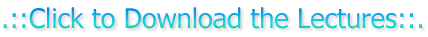 .::Click to Download the Lectures::.